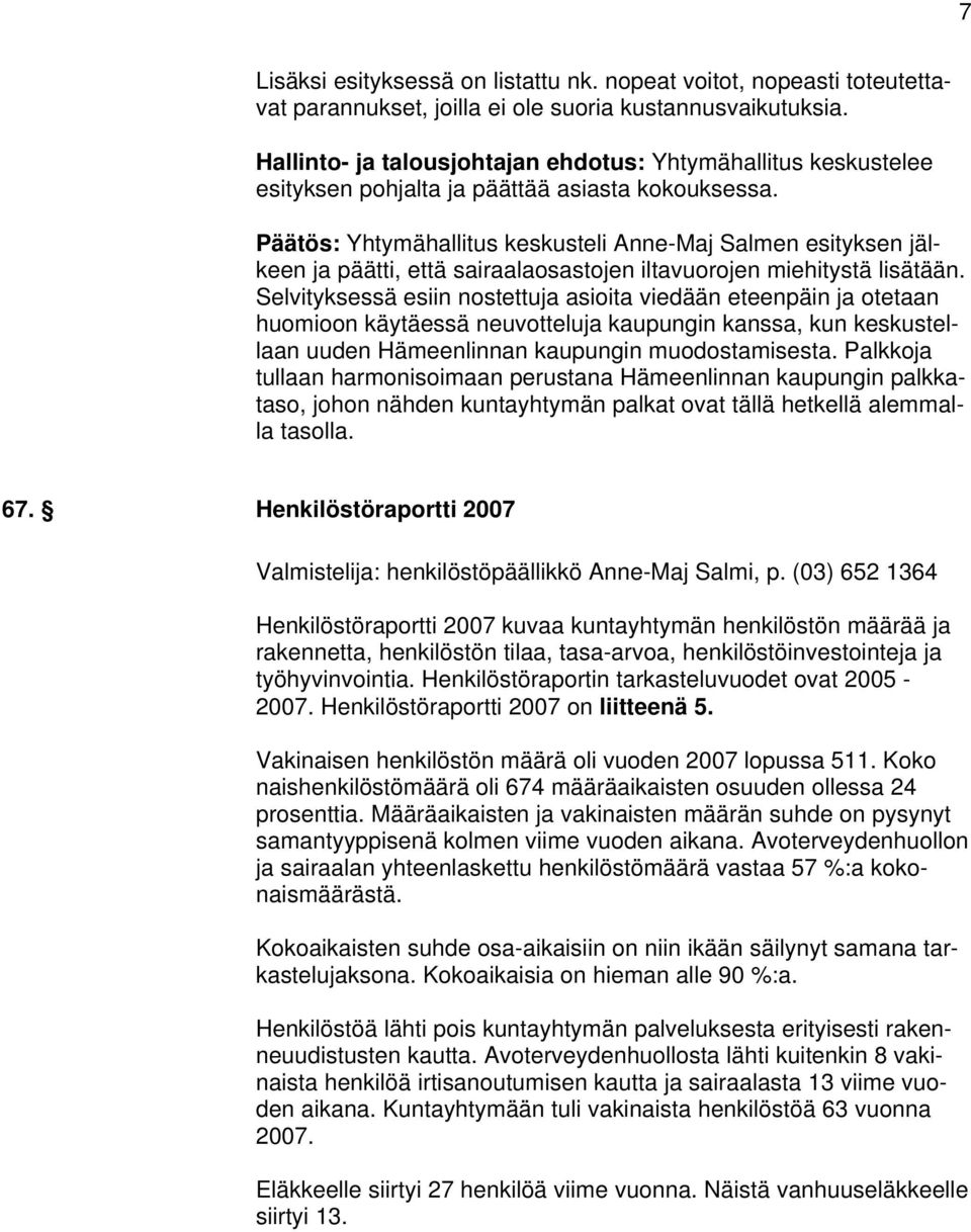 Päätös: Yhtymähallitus keskusteli Anne-Maj Salmen esityksen jälkeen ja päätti, että sairaalaosastojen iltavuorojen miehitystä lisätään.