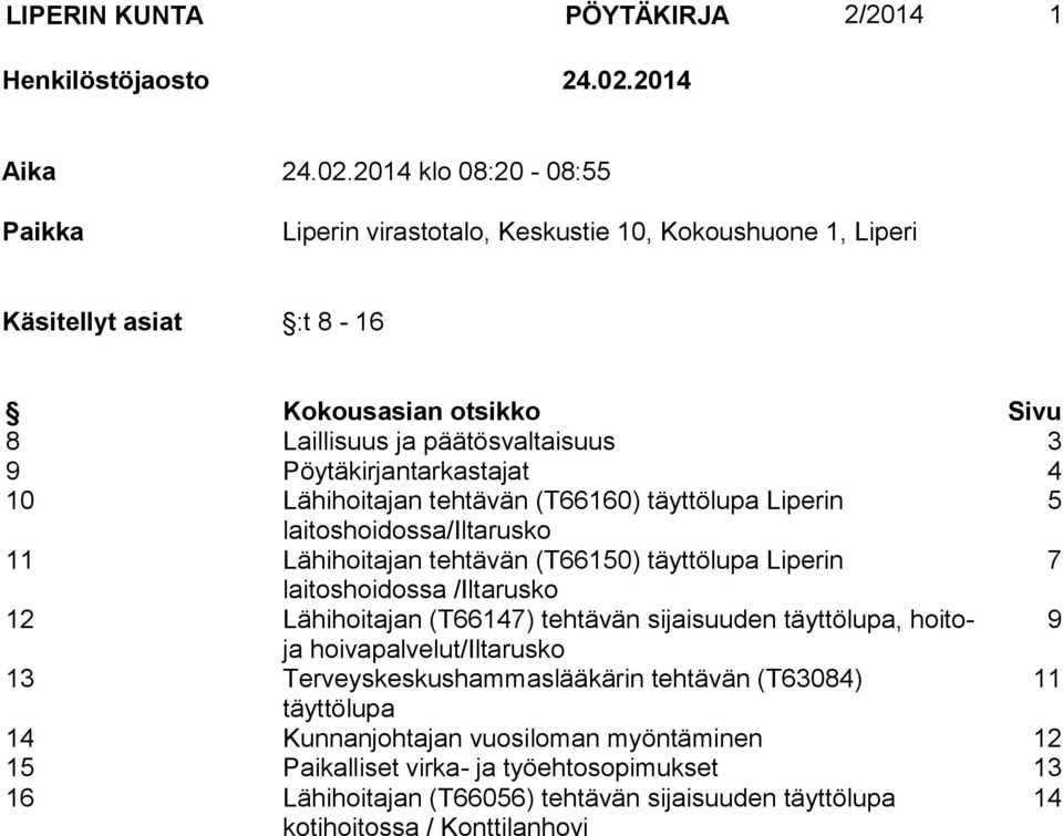 2014 klo 08:20-08:55 Paikka Liperin virastotalo, Keskustie 10, Kokoushuone 1, Liperi Käsitellyt asiat :t 8-16 Kokousasian otsikko Sivu 8 Laillisuus ja päätösvaltaisuus 3 9