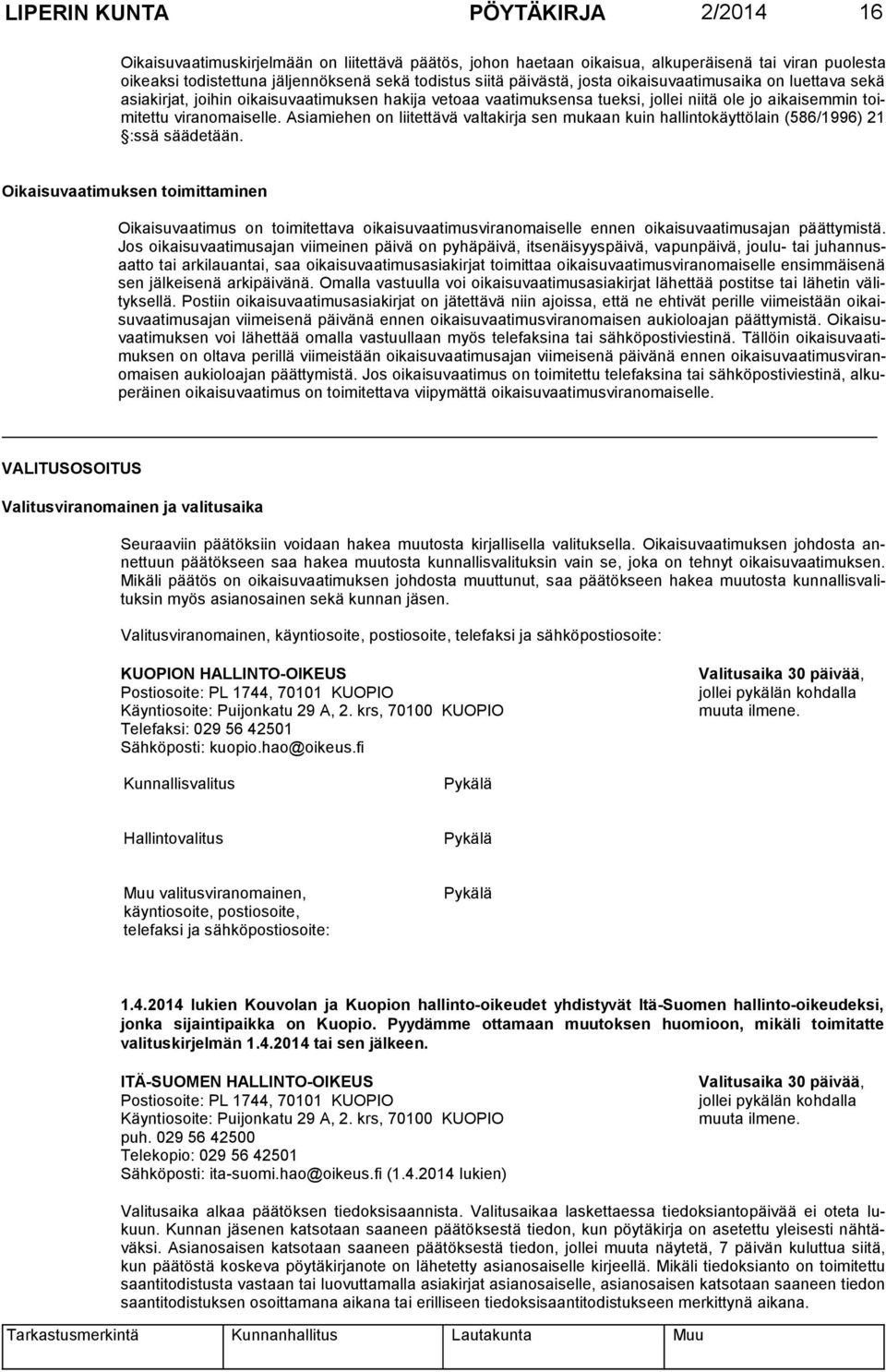 Asiamiehen on liitettävä valtakirja sen mukaan kuin hallintokäyttölain (586/1996) 21 :ssä säädetään.