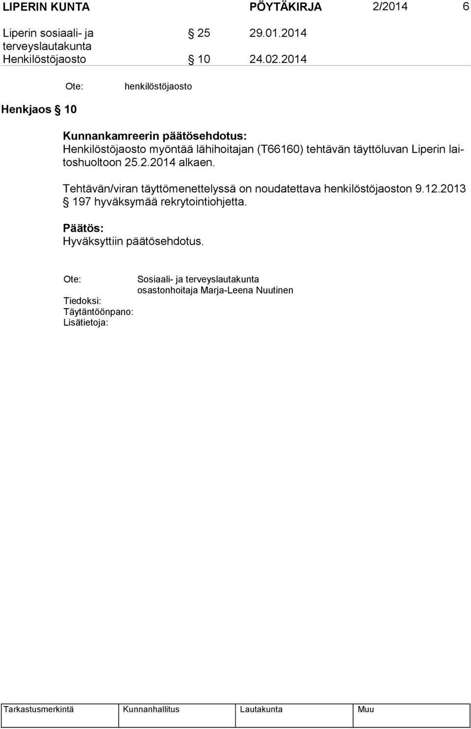 Liperin laitos huol toon 25.2.2014 alkaen. Tehtävän/viran täyttömenettelyssä on noudatettava henkilöstöjaoston 9.12.