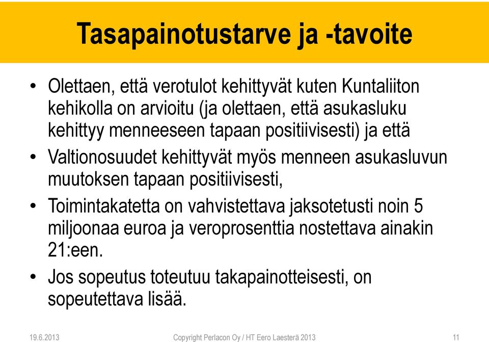 tapaan positiivisesti, Toimintakatetta on vahvistettava jaksotetusti noin 5 miljoonaa euroa ja veroprosenttia nostettava