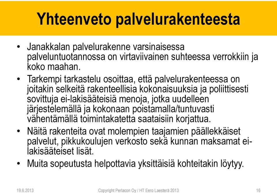 uudelleen järjestelemällä ja kokonaan poistamalla/tuntuvasti vähentämällä toimintakatetta saataisiin korjattua.