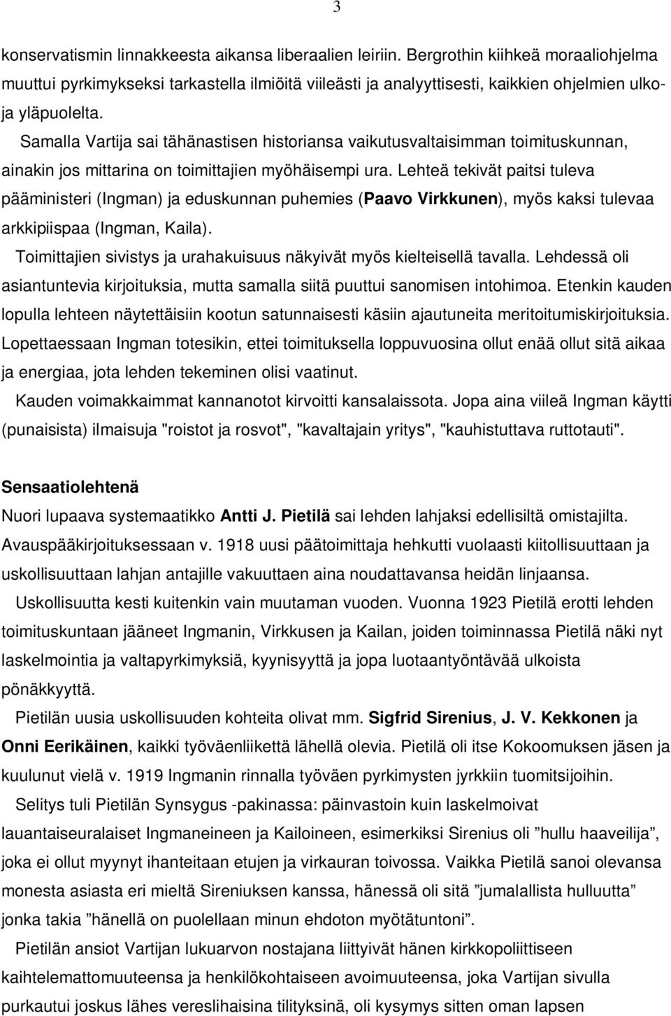 Samalla Vartija sai tähänastisen historiansa vaikutusvaltaisimman toimituskunnan, ainakin jos mittarina on toimittajien myöhäisempi ura.