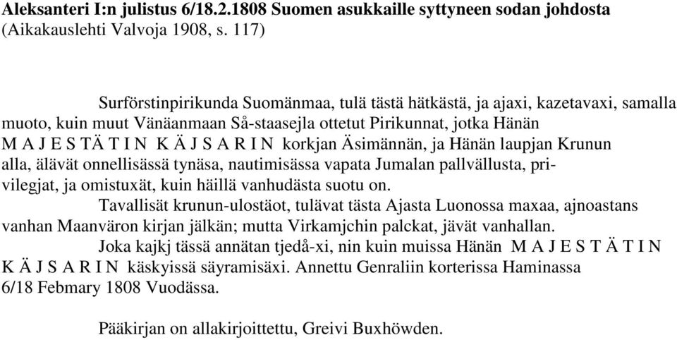 Tavallisät krunun-ulostäot, tulävat tästa Ajasta Luonossa maxaa, ajnoastans vanhan Maanväron kirjan jälkän; mutta Virkamjchin palckat, jävät vanhallan.
