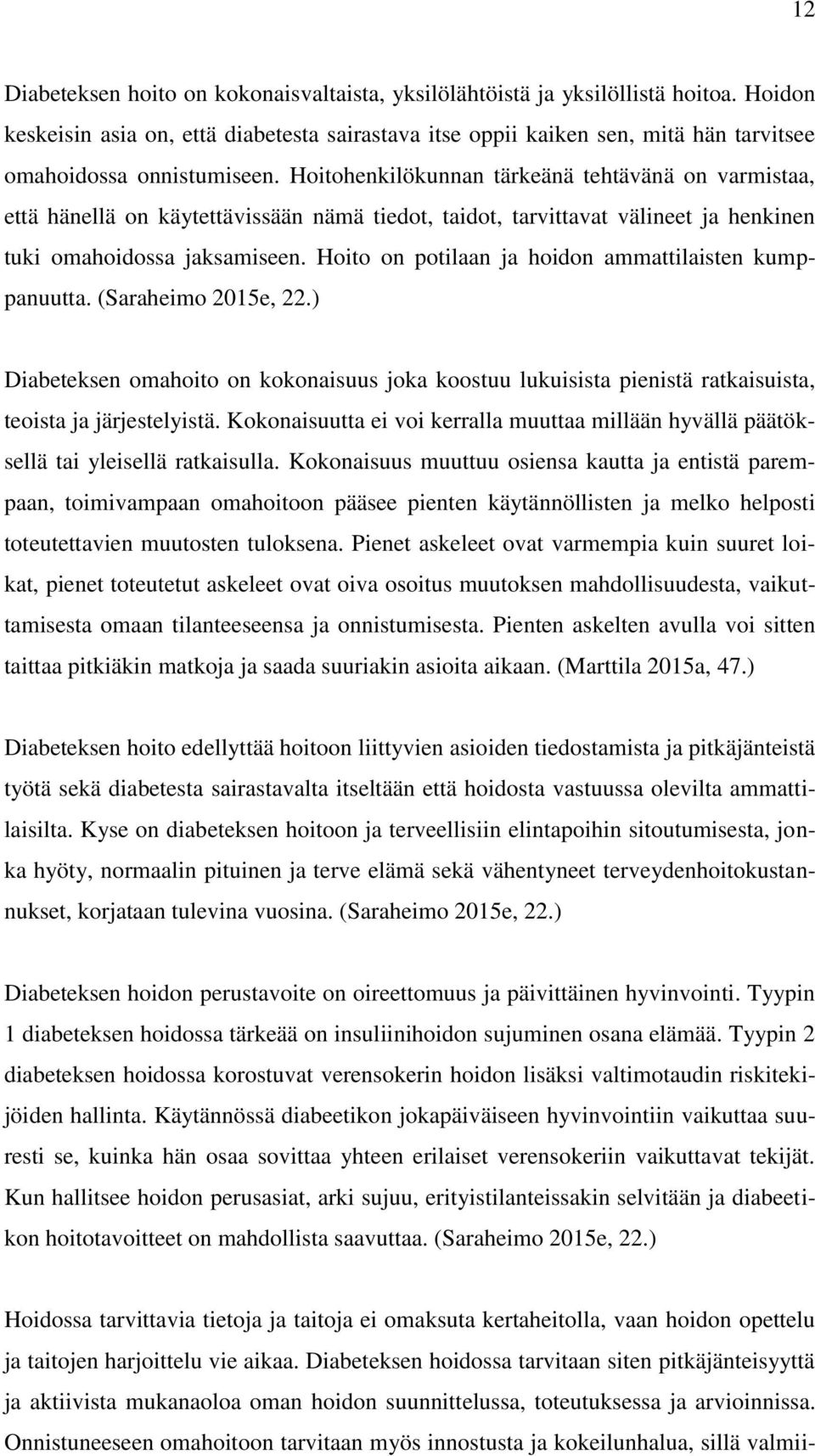 Hoitohenkilökunnan tärkeänä tehtävänä on varmistaa, että hänellä on käytettävissään nämä tiedot, taidot, tarvittavat välineet ja henkinen tuki omahoidossa jaksamiseen.