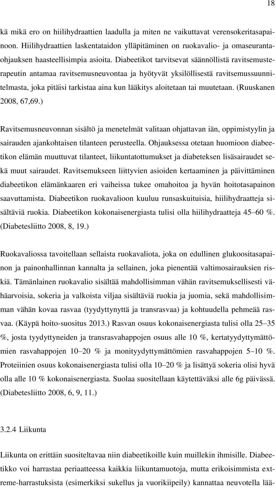 Diabeetikot tarvitsevat säännöllistä ravitsemusterapeutin antamaa ravitsemusneuvontaa ja hyötyvät yksilöllisestä ravitsemussuunnitelmasta, joka pitäisi tarkistaa aina kun lääkitys aloitetaan tai