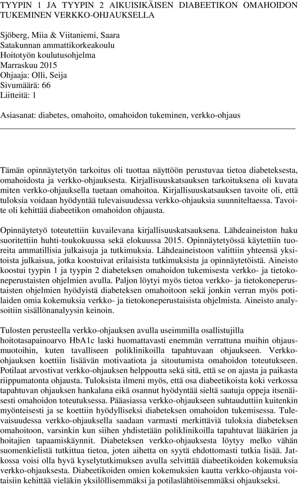 omahoidosta ja verkko-ohjauksesta. Kirjallisuuskatsauksen tarkoituksena oli kuvata miten verkko-ohjauksella tuetaan omahoitoa.