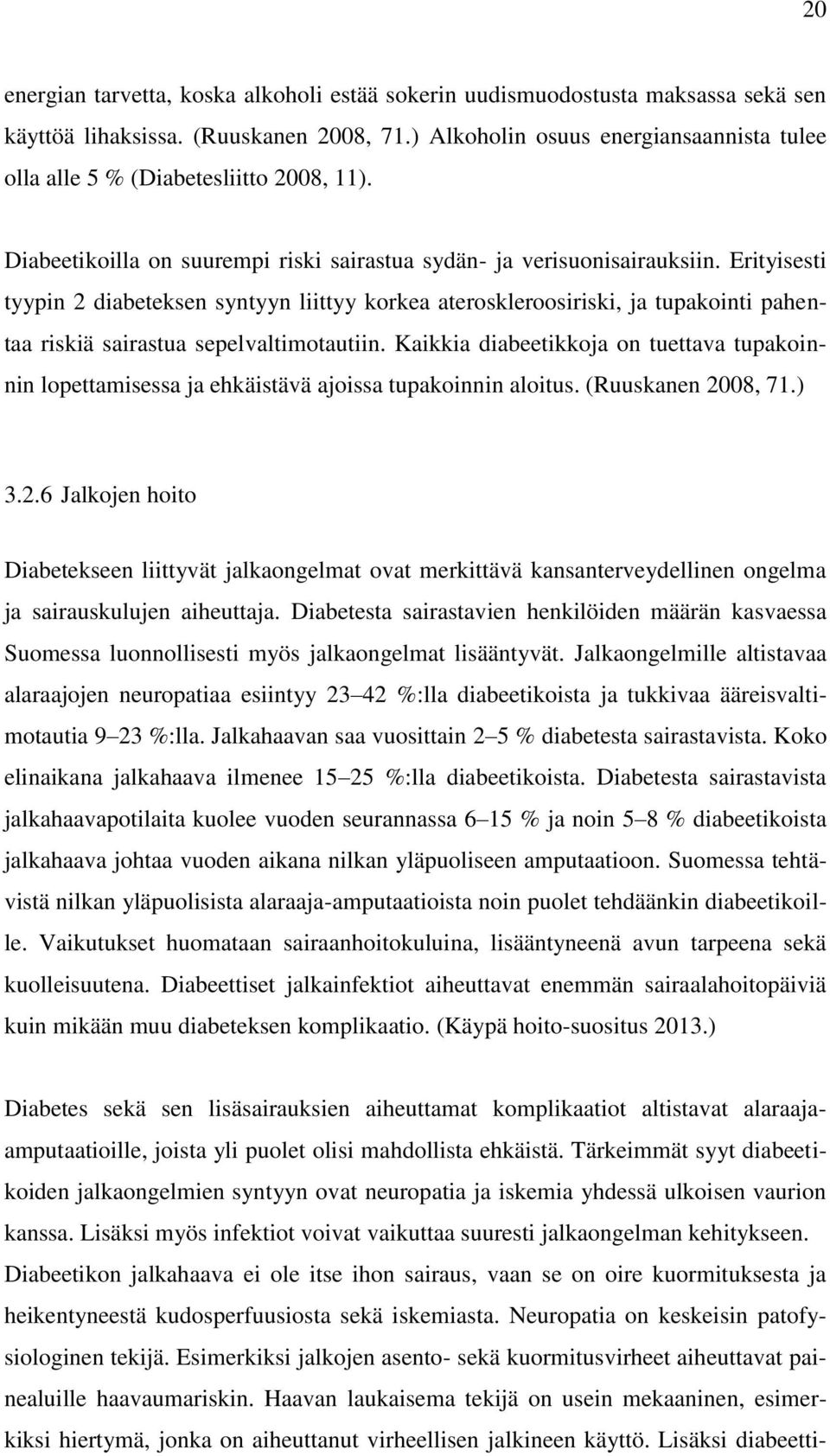 Erityisesti tyypin 2 diabeteksen syntyyn liittyy korkea ateroskleroosiriski, ja tupakointi pahentaa riskiä sairastua sepelvaltimotautiin.