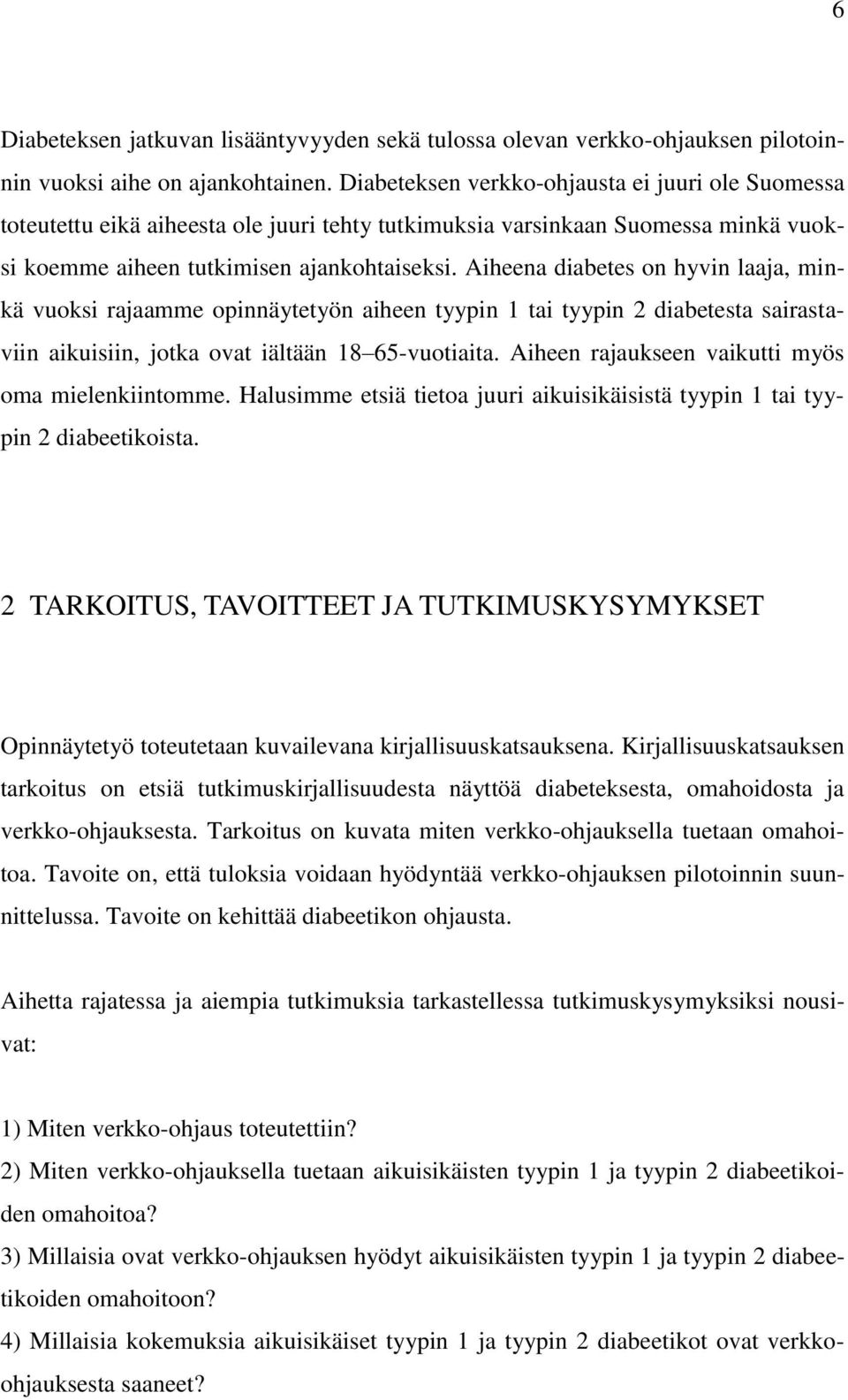 Aiheena diabetes on hyvin laaja, minkä vuoksi rajaamme opinnäytetyön aiheen tyypin 1 tai tyypin 2 diabetesta sairastaviin aikuisiin, jotka ovat iältään 18 65-vuotiaita.