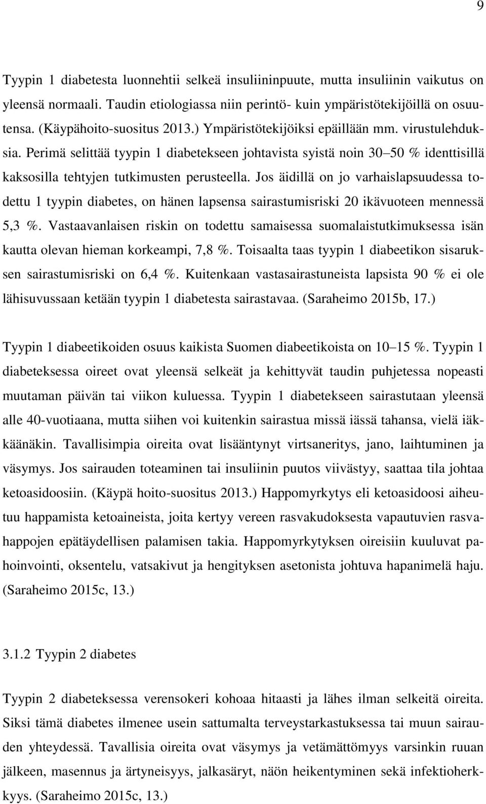 Perimä selittää tyypin 1 diabetekseen johtavista syistä noin 30 50 % identtisillä kaksosilla tehtyjen tutkimusten perusteella.