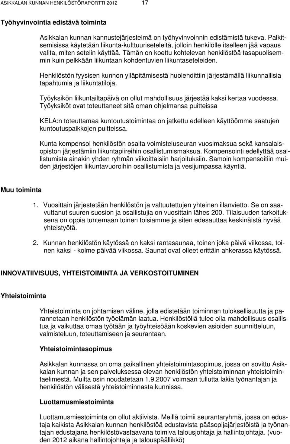 Tämän on koettu kohtelevan henkilöstöä tasapuolisemmin kuin pelkkään liikuntaan kohdentuvien liikuntaseteleiden.