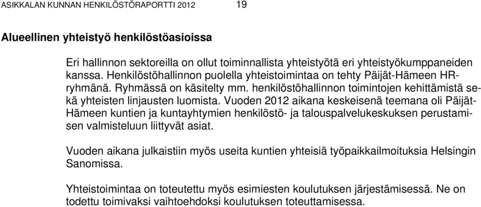 Vuoden 2012 aikana keskeisenä teemana oli Päijät- Hämeen kuntien ja kuntayhtymien henkilöstö- ja talouspalvelukeskuksen perustamisen valmisteluun liittyvät asiat.