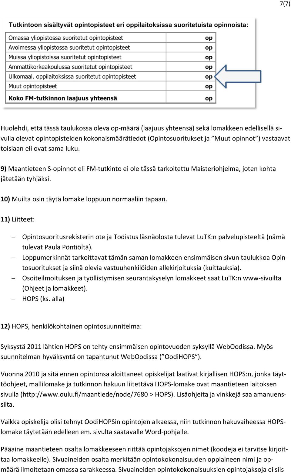 11) Liitteet: - Opintosuoritusrekisterin ote ja Todistus läsnäolosta tulevat LuTK:n palvelupisteeltä (nämä tulevat Paula Pöntiöltä).