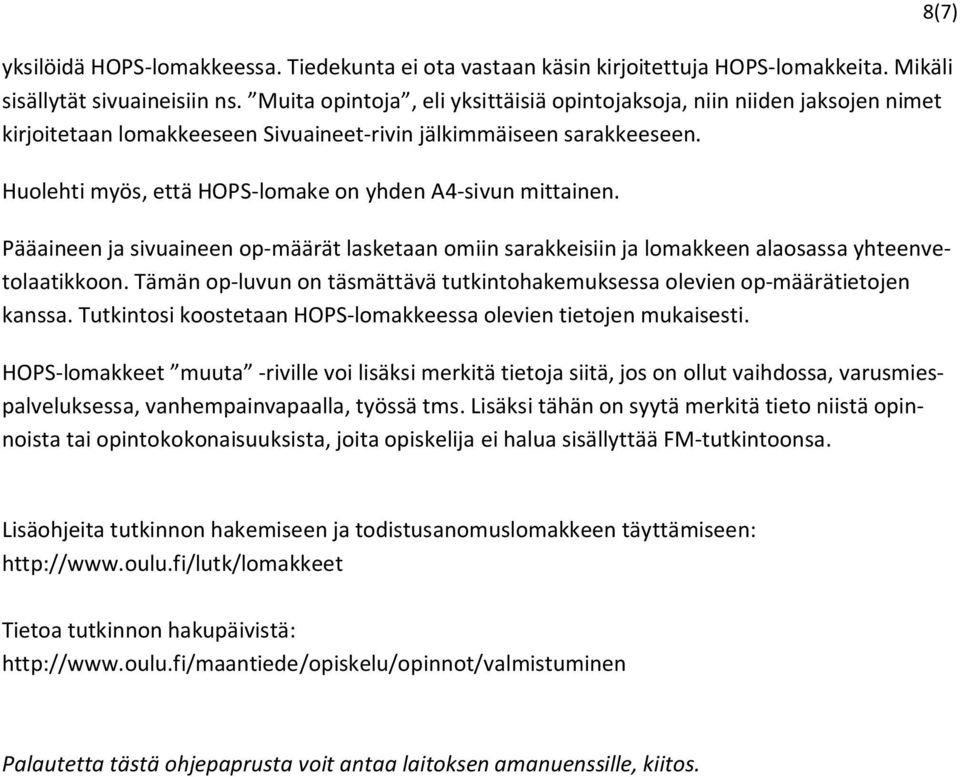 Huolehti myös, että HOPS-lomake on yhden A4-sivun mittainen. Pääaineen ja sivuaineen op-määrät lasketaan omiin sarakkeisiin ja lomakkeen alaosassa yhteenvetolaatikkoon.