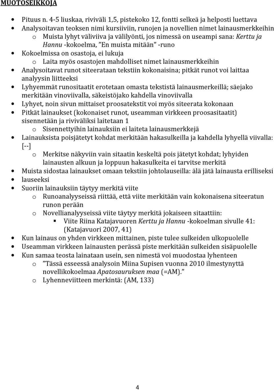 jos nimessä on useampi sana: Kerttu ja Hannu -kokoelma, En muista mitään -runo Kokoelmissa on osastoja, ei lukuja o Laita myös osastojen mahdolliset nimet lainausmerkkeihin Analysoitavat runot