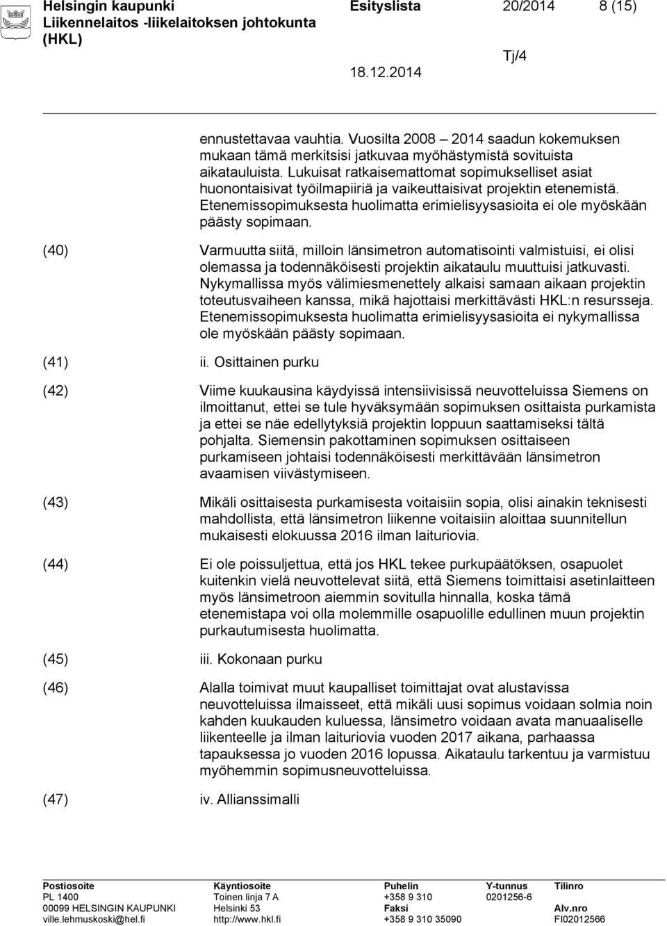 Etenemissopimuksesta huolimatta erimielisyysasioita ei ole myöskään päästy sopimaan.