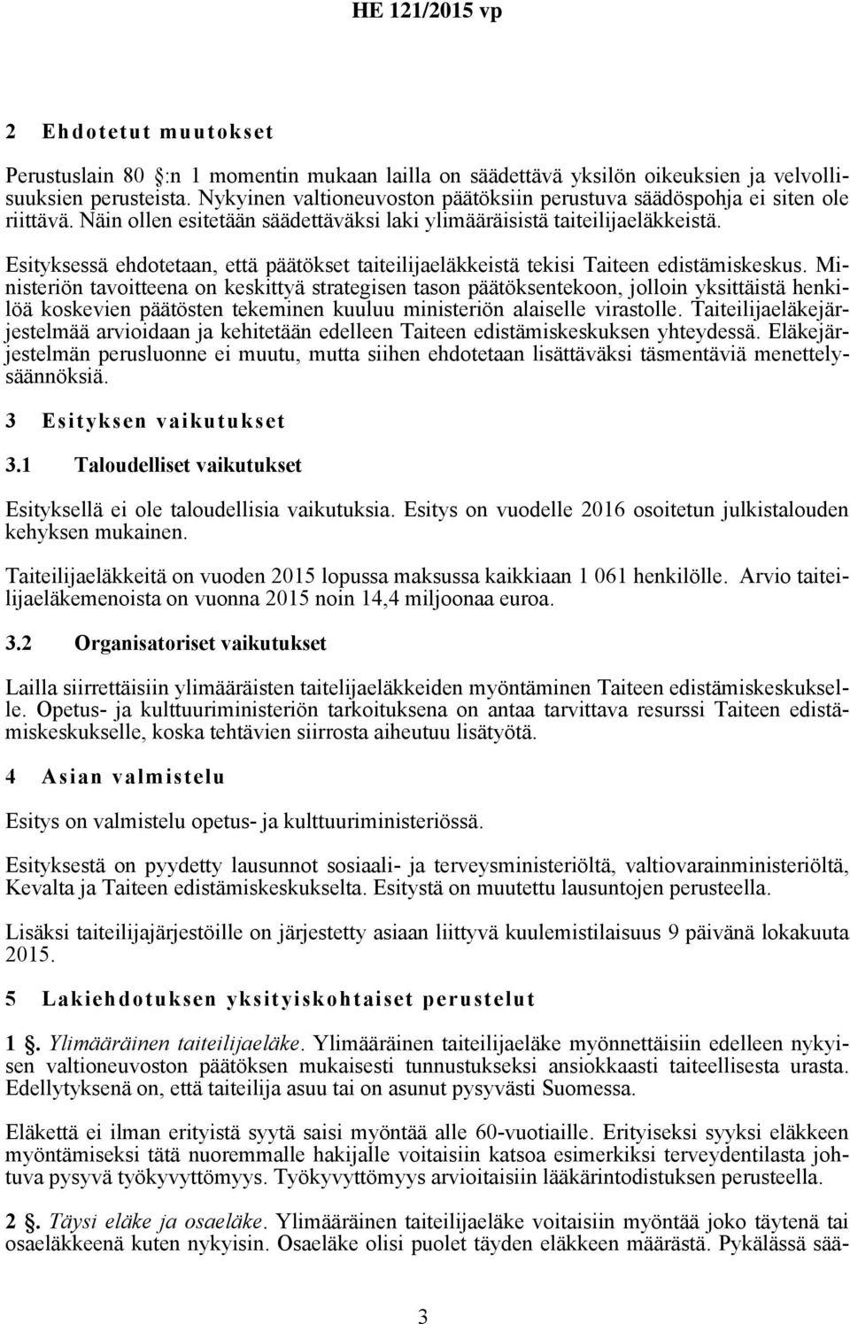 Esityksessä ehdotetaan, että päätökset taiteilijaeläkkeistä tekisi Taiteen edistämiskeskus.