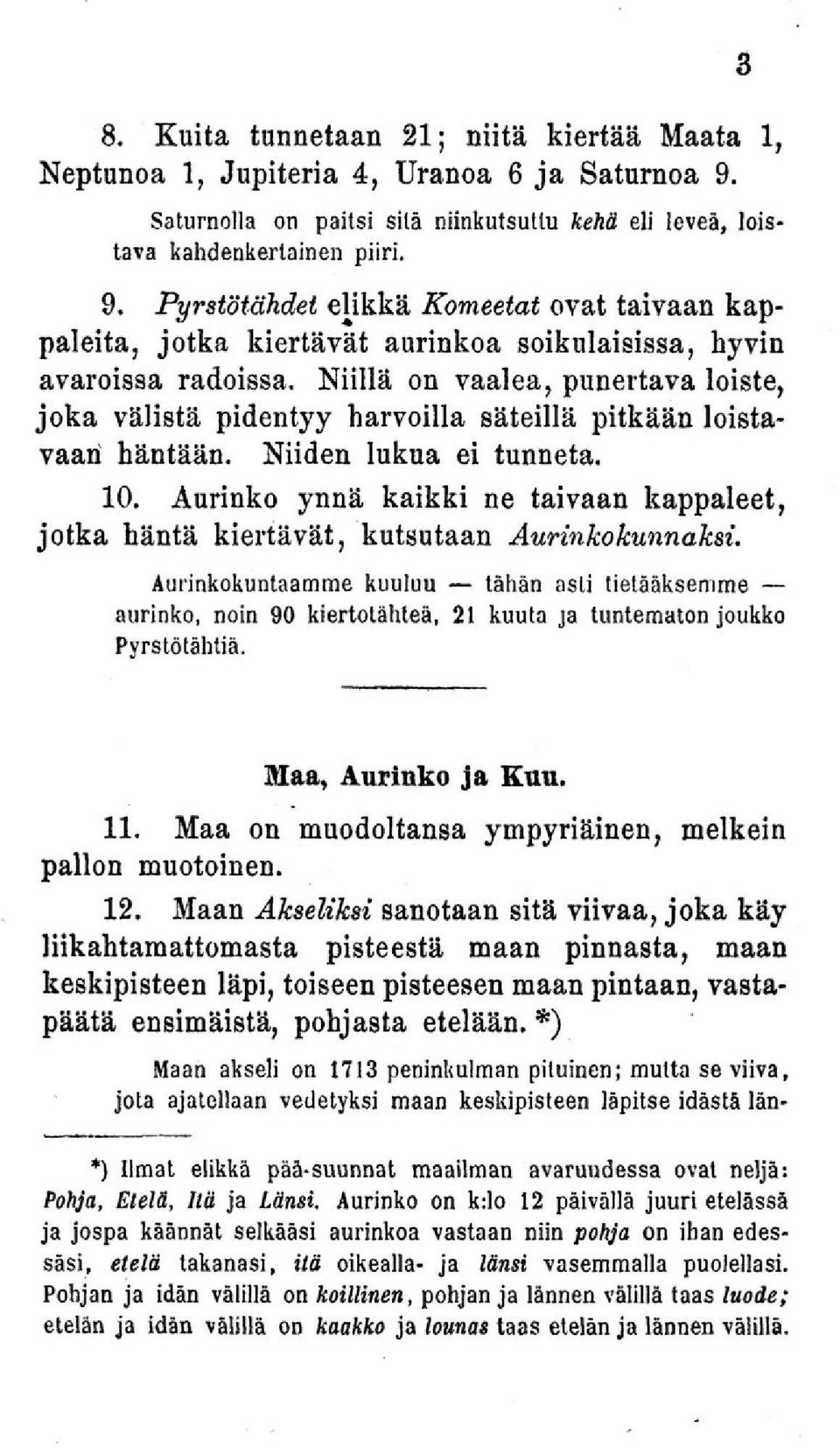 Pyrstötähdet elikkä Komeetat ovat taivaan kappaleita, jotka kiertävät aurinkoa soikulaisissa, hyvin avaroissa radoissa.