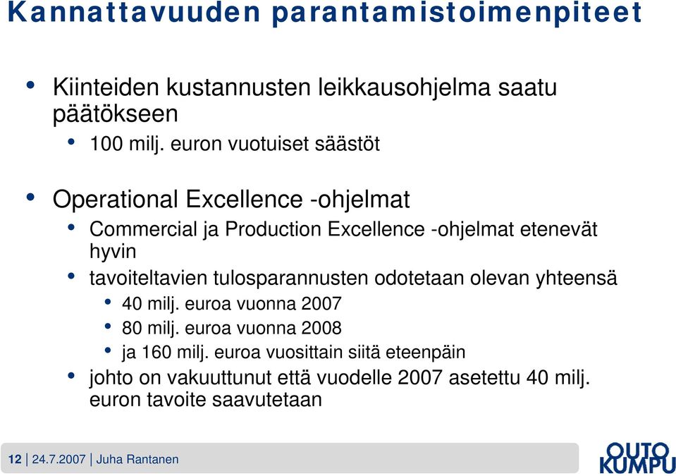 tavoiteltavien tulosparannusten odotetaan olevan yhteensä 40 milj. euroa vuonna 2007 80 milj.