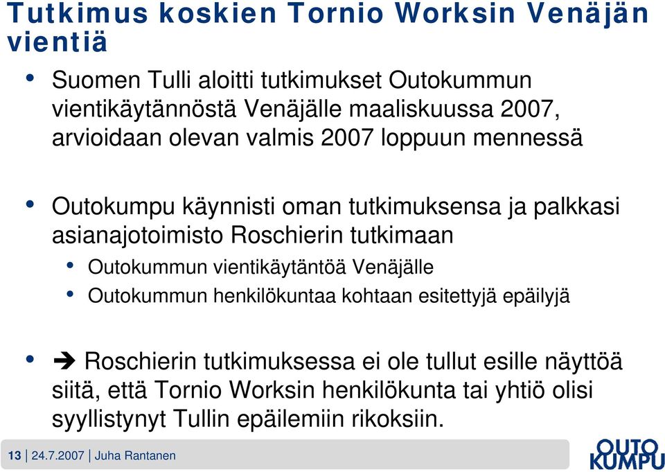 tutkimaan Outokummun vientikäytäntöä Venäjälle Outokummun henkilökuntaa kohtaan esitettyjä epäilyjä Roschierin tutkimuksessa ei ole