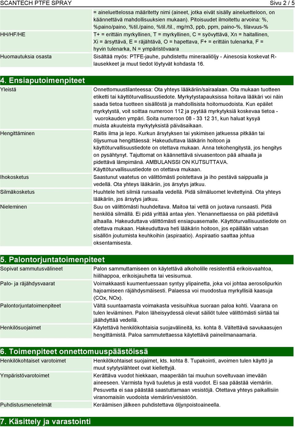 , mg/m3, ppb, ppm, paino-%, tilavuus-% HH/HF/HE T+ = erittäin myrkyllinen, T = myrkyllinen, C = syövyttävä, Xn = haitallinen, Xi = ärsyttävä, E = räjähtävä, O = hapettava, F+ = erittäin tulenarka, F