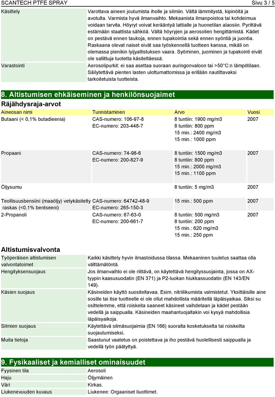 Kädet on pestävä ennen taukoja, ennen tupakointia sekä ennen syöntiä ja juontia. Raskaana olevat naiset eivät saa työskennellä tuotteen kanssa, mikäli on olemassa pienikin lyijyaltistuksen vaara.