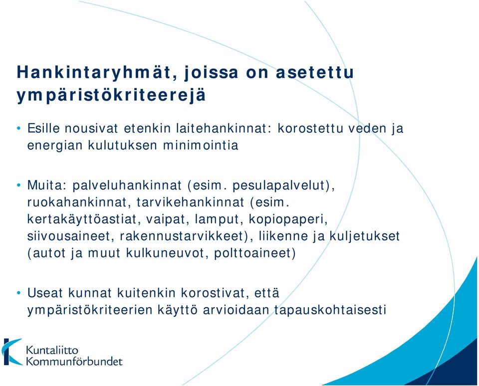 kertakäyttöastiat, vaipat, lamput, kopiopaperi, siivousaineet, rakennustarvikkeet), liikenne ja kuljetukset (autot ja