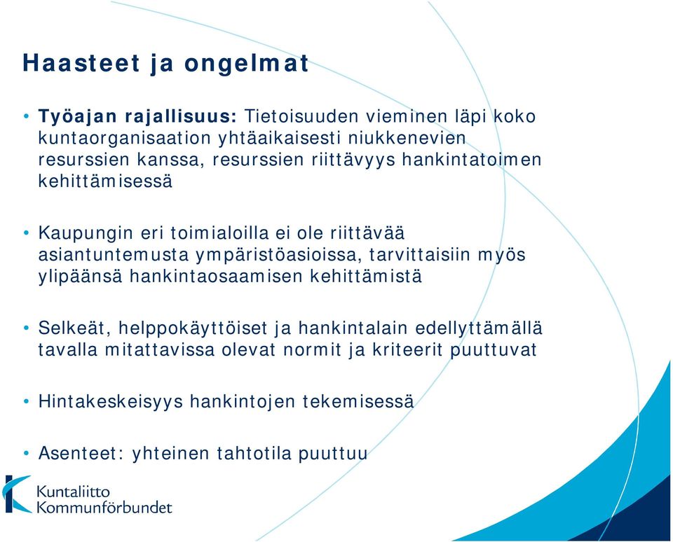 ympäristöasioissa, tarvittaisiin myös ylipäänsä hankintaosaamisen kehittämistä Selkeät, helppokäyttöiset ja hankintalain