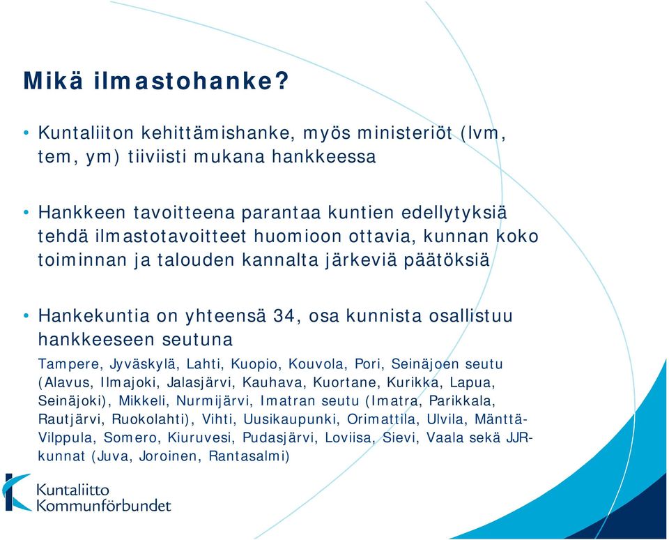 ottavia, kunnan koko toiminnan ja talouden kannalta järkeviä päätöksiä Hankekuntia on yhteensä 34, osa kunnista osallistuu hankkeeseen seutuna Tampere, Jyväskylä, Lahti, Kuopio,