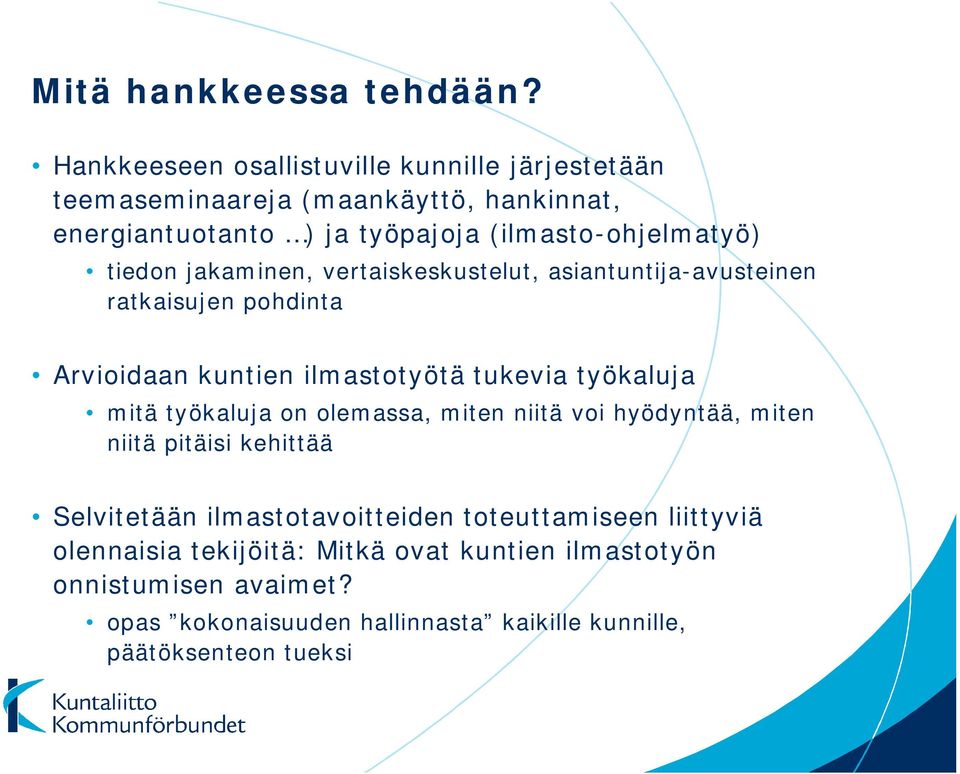 tiedon jakaminen, vertaiskeskustelut, asiantuntija-avusteinen ratkaisujen pohdinta Arvioidaan kuntien ilmastotyötä tukevia työkaluja mitä