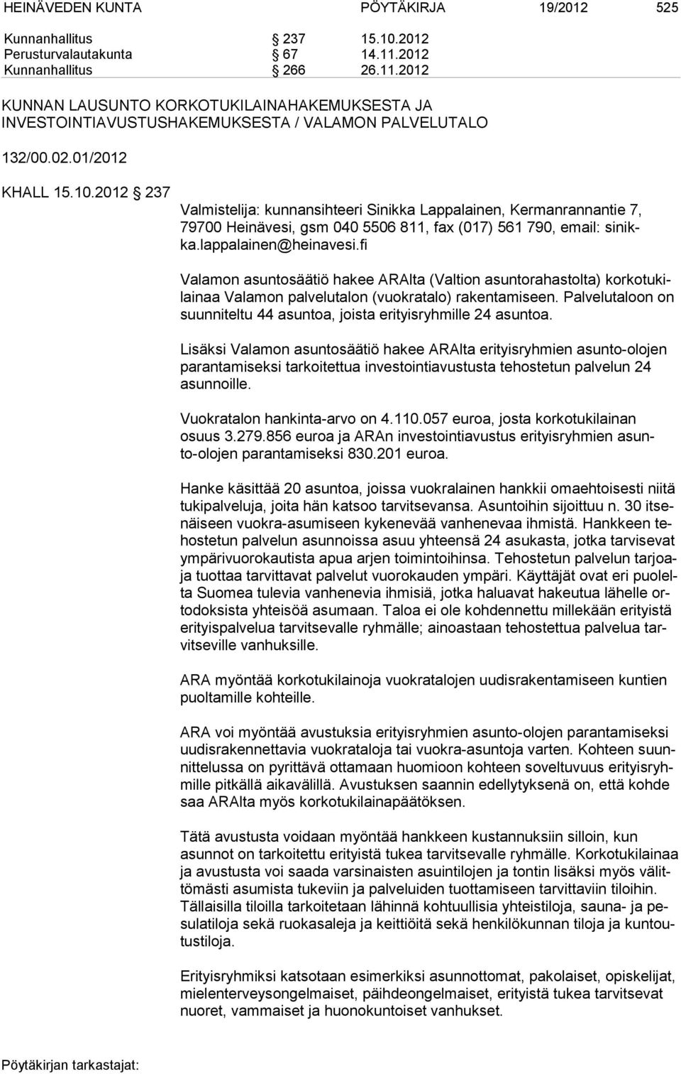 2012 237 Valmistelija: kunnansihteeri Sinikka Lappalainen, Kermanrannantie 7, 79700 Heinävesi, gsm 040 5506 811, fax (017) 561 790, email: si nikka.lappalainen@heinavesi.