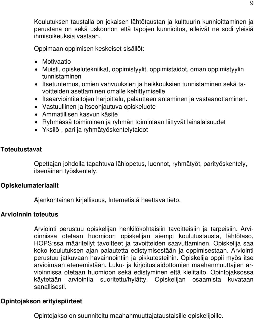 tunnistaminen sekä tavoitteiden asettaminen omalle kehittymiselle Itsearviointitaitojen harjoittelu, palautteen antaminen ja vastaanottaminen.