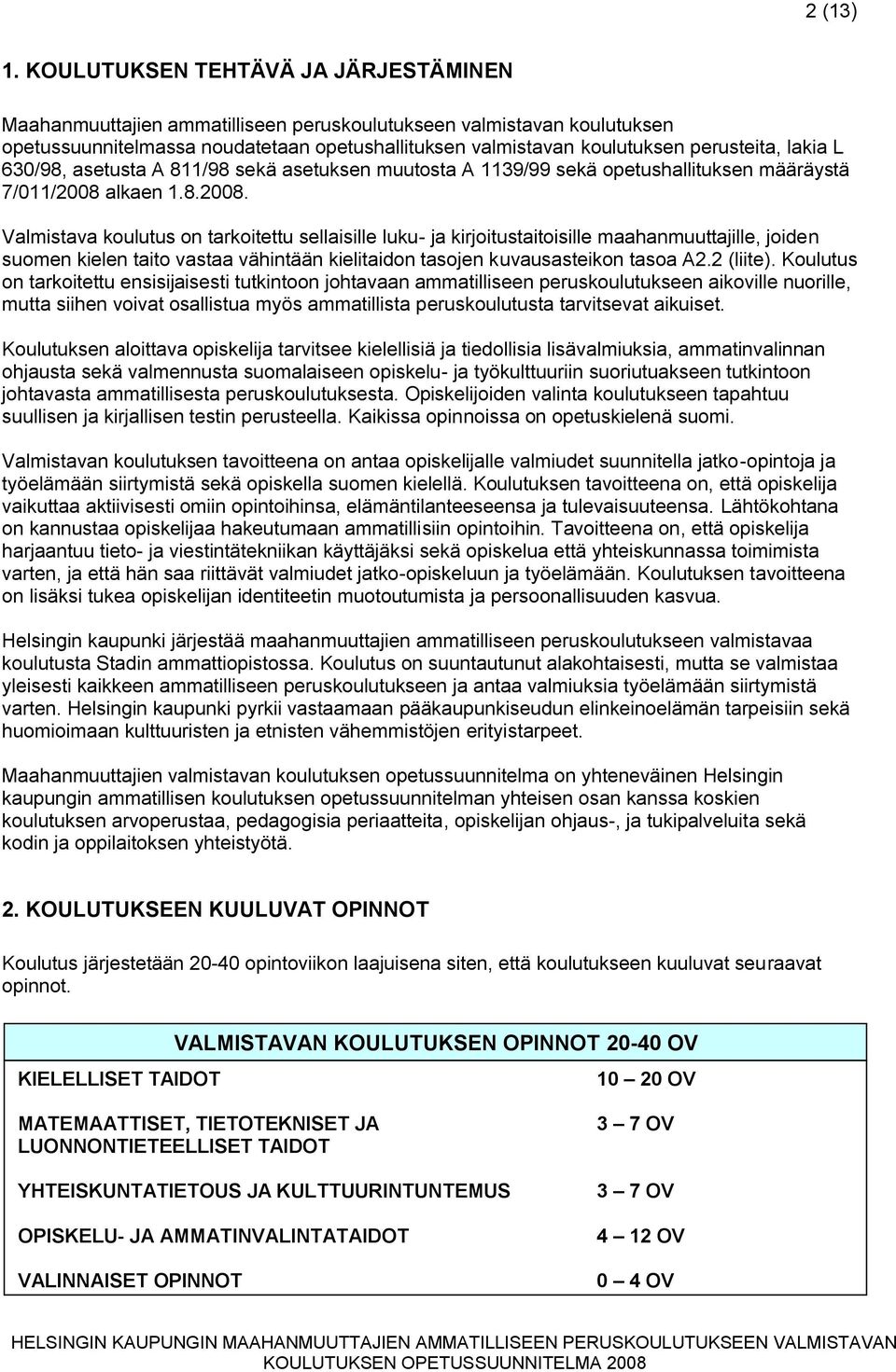 lakia L 630/98, asetusta A 811/98 sekä asetuksen muutosta A 1139/99 sekä opetushallituksen määräystä 7/011/2008 