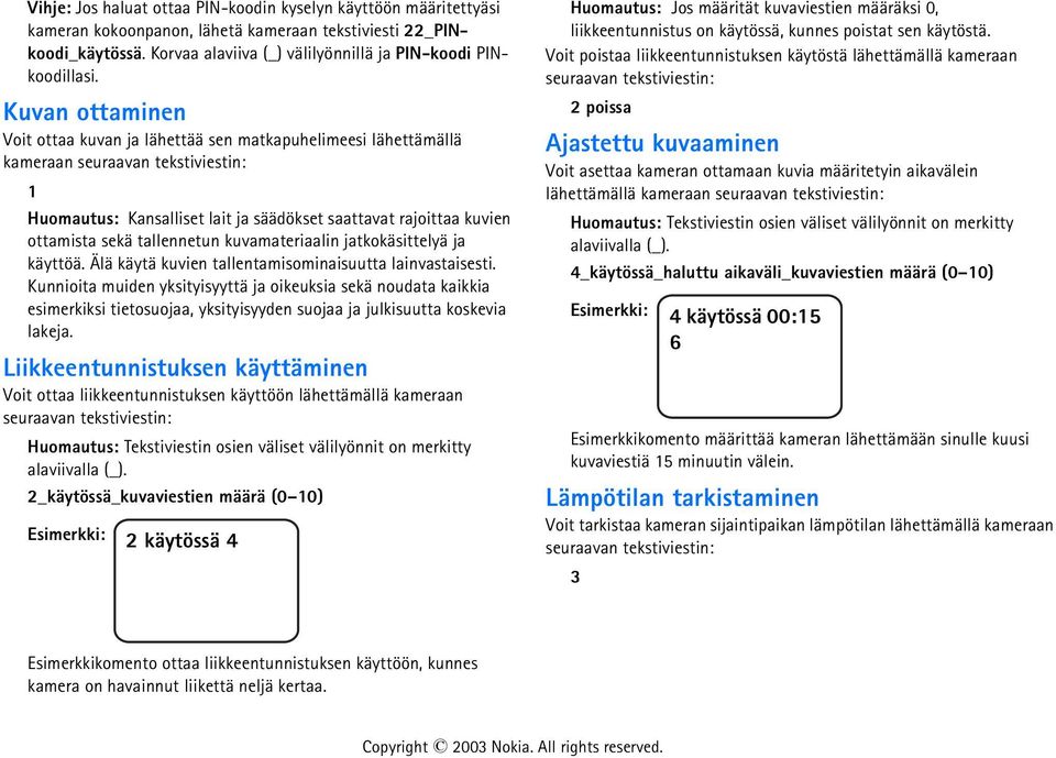 tallennetun kuvamateriaalin jatkokäsittelyä ja käyttöä. Älä käytä kuvien tallentamisominaisuutta lainvastaisesti.