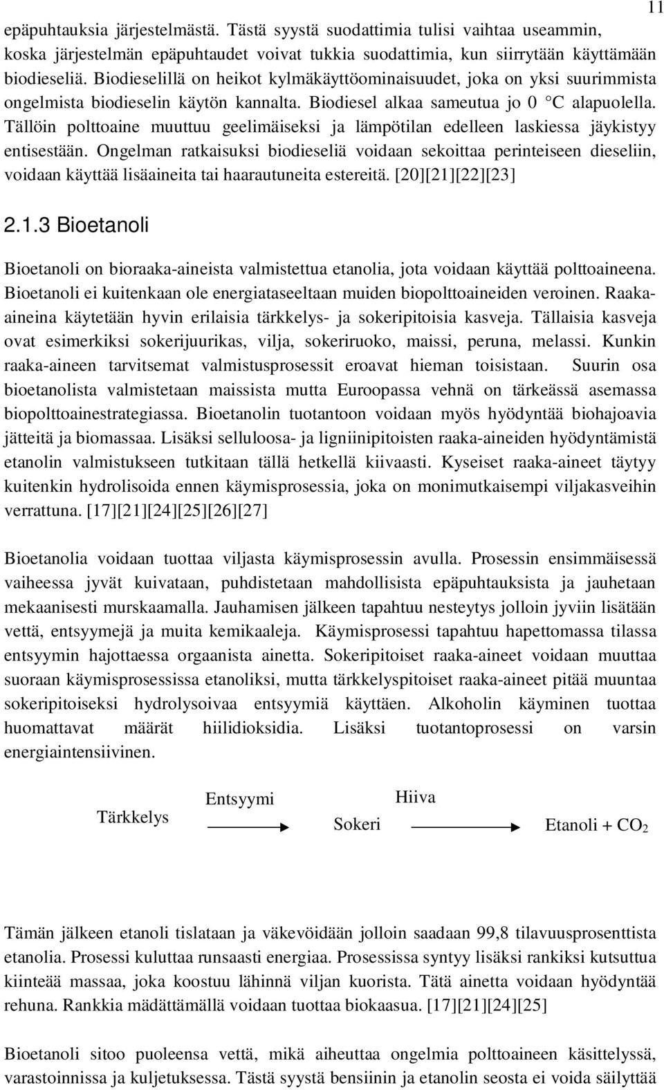 Tällöin polttoaine muuttuu geelimäiseksi ja lämpötilan edelleen laskiessa jäykistyy entisestään.