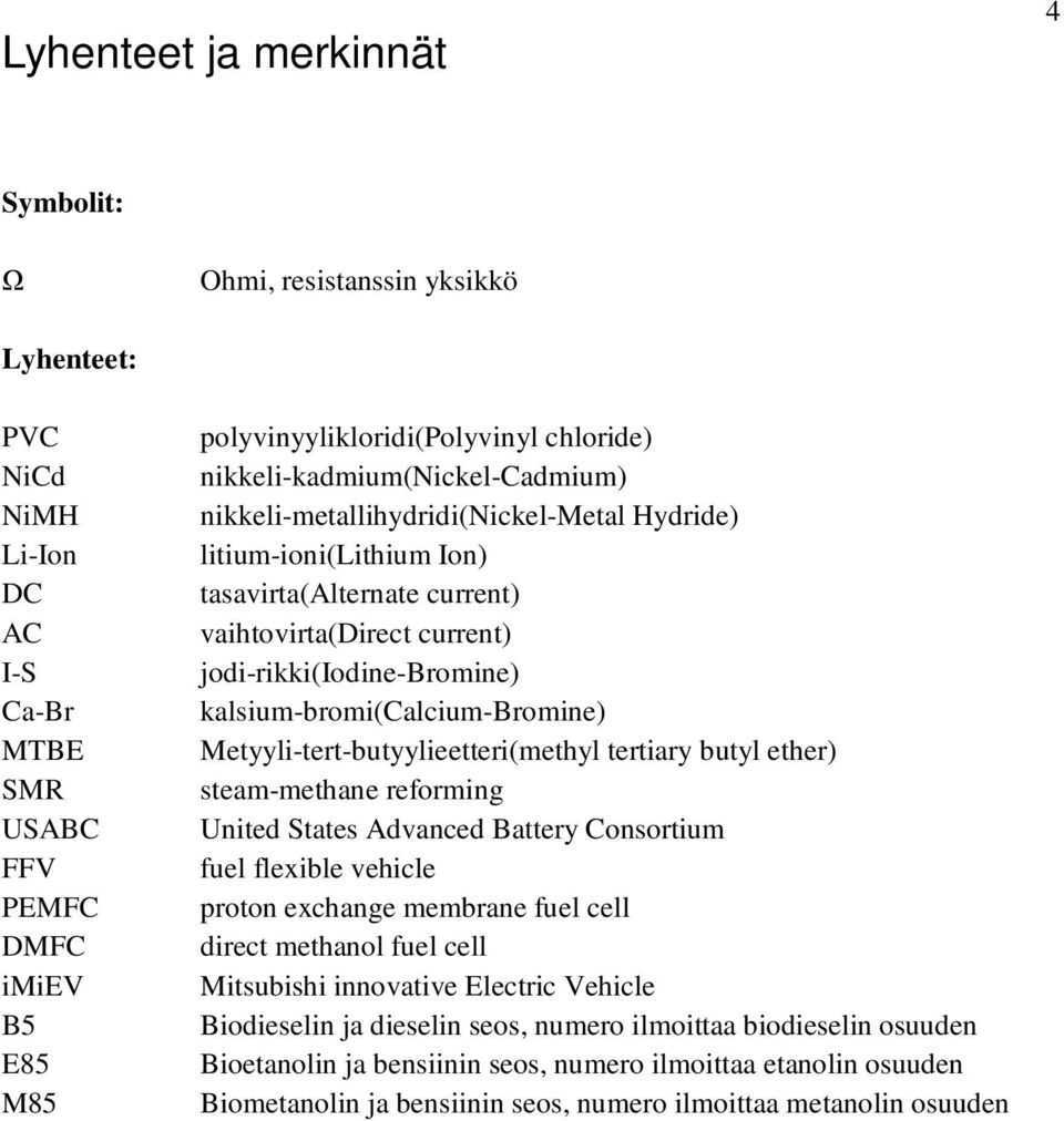 kalsium-bromi(calcium-bromine) Metyyli-tert-butyylieetteri(methyl tertiary butyl ether) steam-methane reforming United States Advanced Battery Consortium fuel flexible vehicle proton exchange