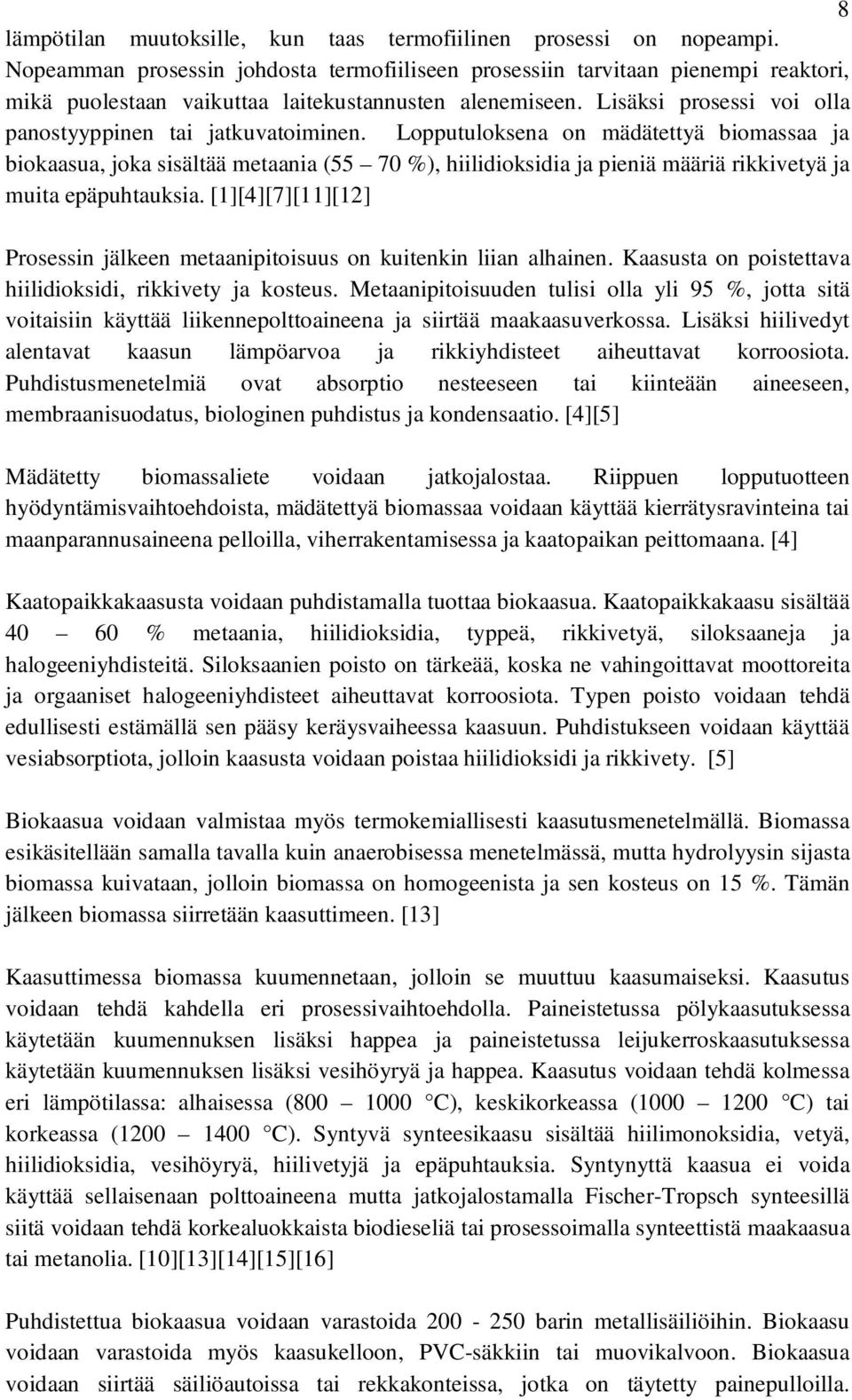 Lisäksi prosessi voi olla panostyyppinen tai jatkuvatoiminen.