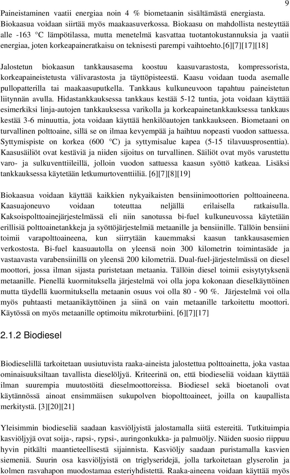 [6][7][17][18] Jalostetun biokaasun tankkausasema koostuu kaasuvarastosta, kompressorista, korkeapaineistetusta välivarastosta ja täyttöpisteestä.