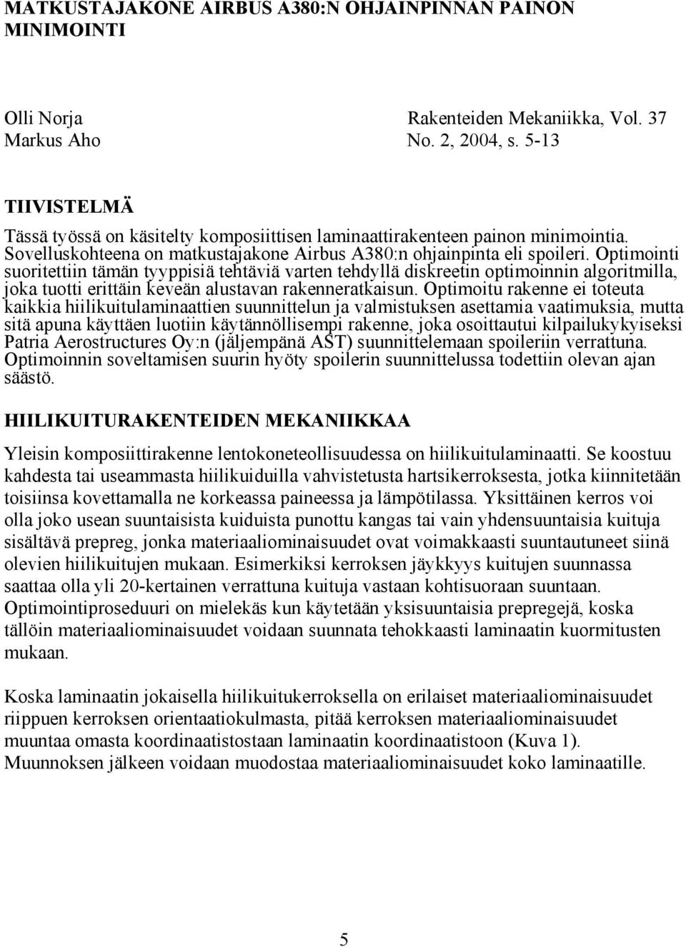 Optimoitu ra i totuta aiia hiiliuitulamiaatti suuittlu ja valmistus asttamia vaatimusia, mutta sitä apua äyttä luotii äytäöllismpi ra, joa osoittautui ilpailuyyissi Patria rostructurs Oy: jäljmpää S