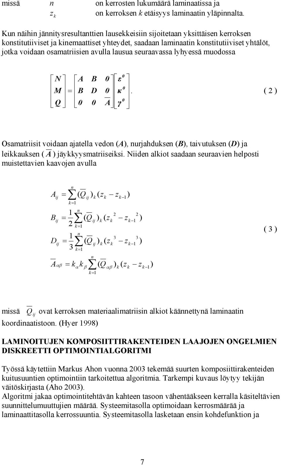 ε D B B M. Osamatriisit voidaa ajatlla vdo, urjahdus B, taivutus D ja liaus jäyyysmatriisisi.