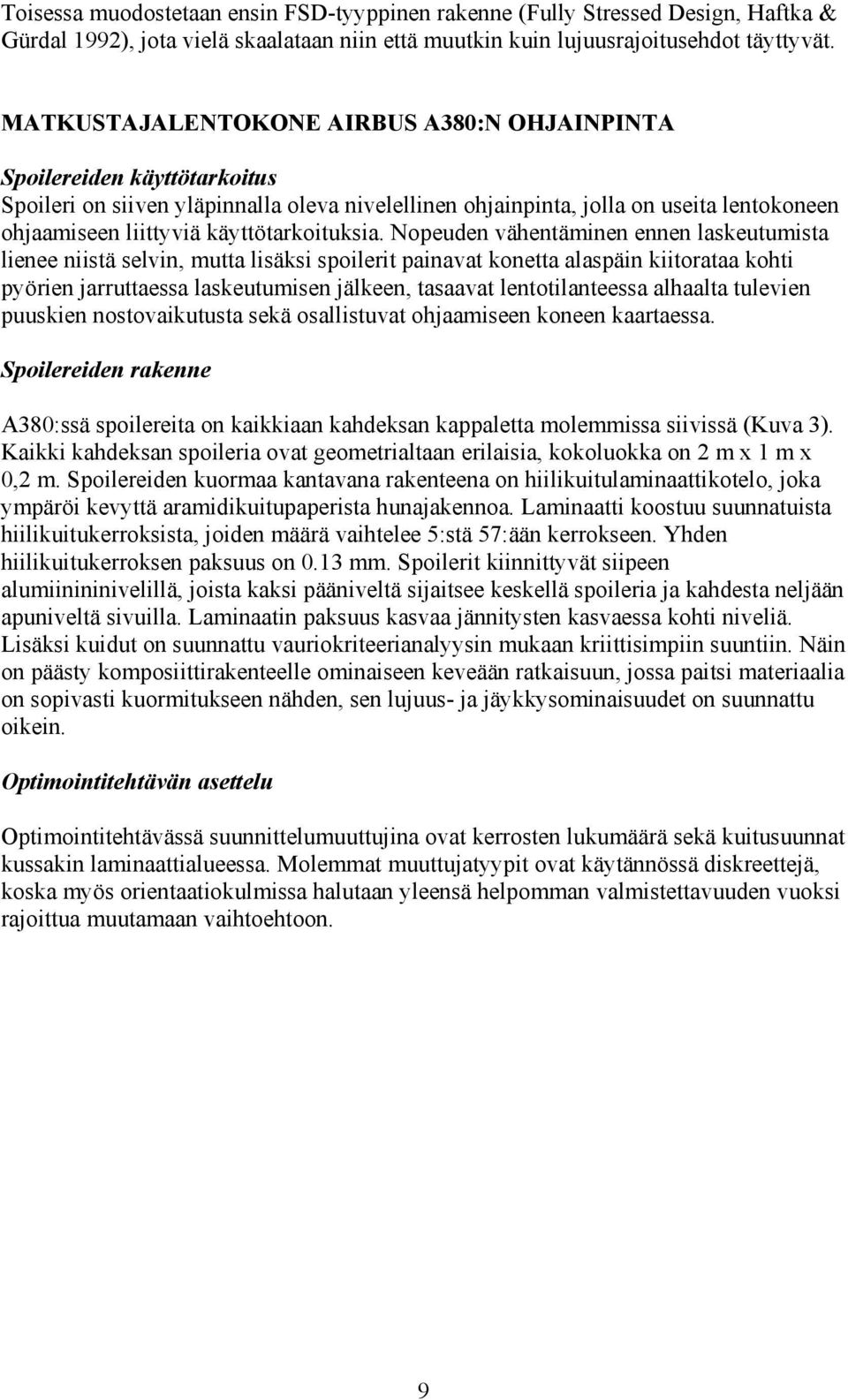 opud vähtämi lasutumista li iistä slvi, mutta lisäsi spoilrit paiavat otta alaspäi iitorataa ohti pyöri jarruttassa lasutumis jäl, tasaavat ltotilatssa alhaalta tulvi puusi ostovaiutusta sä