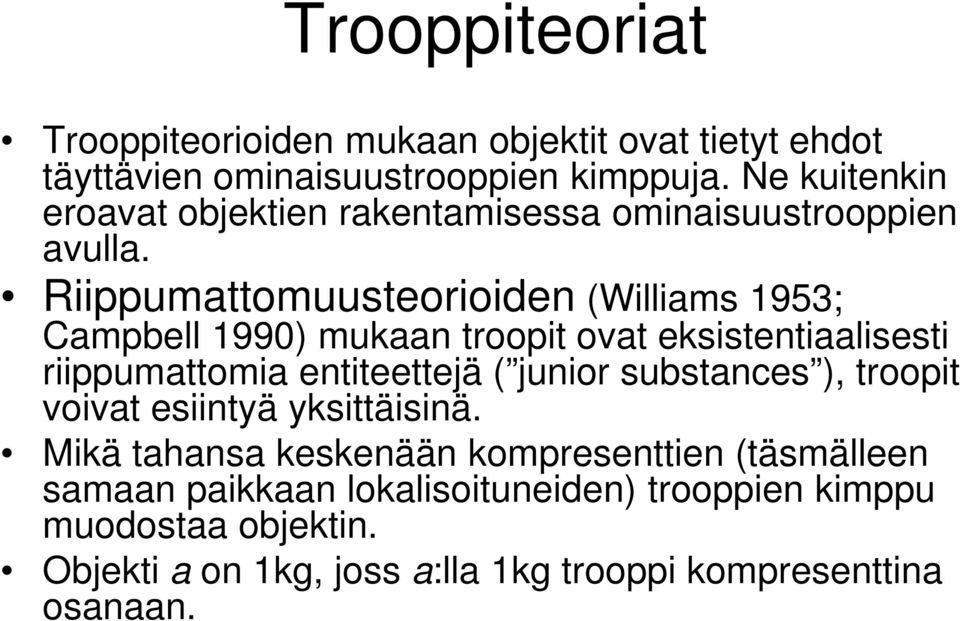 Riippumattomuusteorioiden (Williams 1953; Campbell 1990) mukaan troopit ovat eksistentiaalisesti riippumattomia entiteettejä ( junior