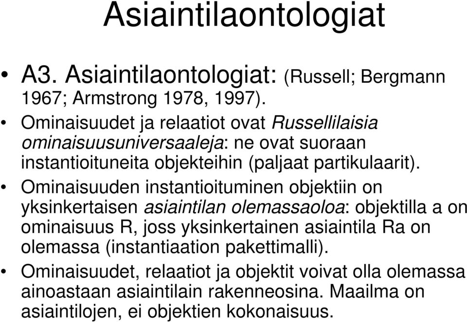 Ominaisuuden instantioituminen objektiin on yksinkertaisen asiaintilan olemassaoloa: objektilla a on ominaisuus R, joss yksinkertainen