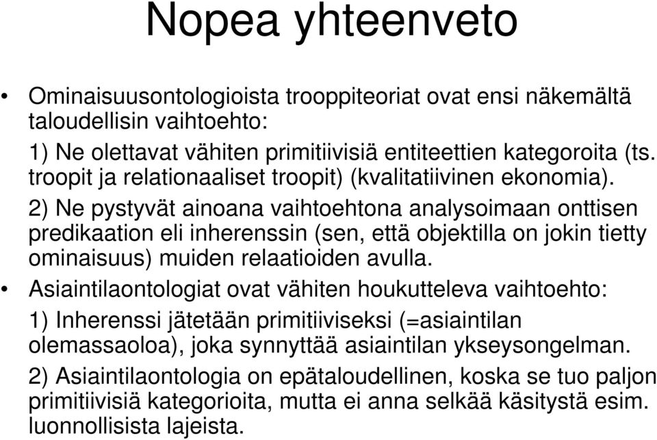 2) Ne pystyvät ainoana vaihtoehtona analysoimaan onttisen predikaation eli inherenssin (sen, että objektilla on jokin tietty ominaisuus) muiden relaatioiden avulla.