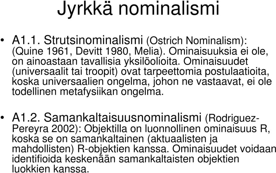 Ominaisuudet (universaalit tai troopit) ovat tarpeettomia postulaatioita, koska universaalien ongelma, johon ne vastaavat, ei ole todellinen