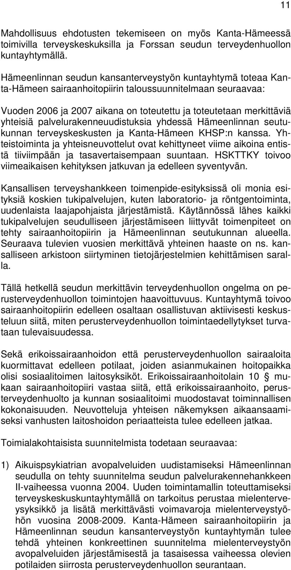 palvelurakenneuudistuksia yhdessä Hämeenlinnan seutukunnan terveyskeskusten ja Kanta-Hämeen KHSP:n kanssa.