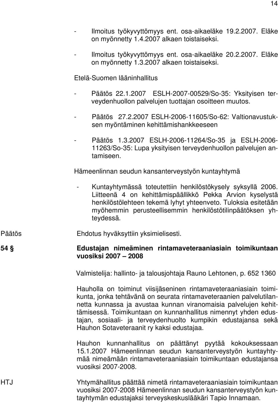 3.2007 ESLH-2006-11264/So-35 ja ESLH-2006-11263/So-35: Lupa yksityisen terveydenhuollon palvelujen antamiseen.