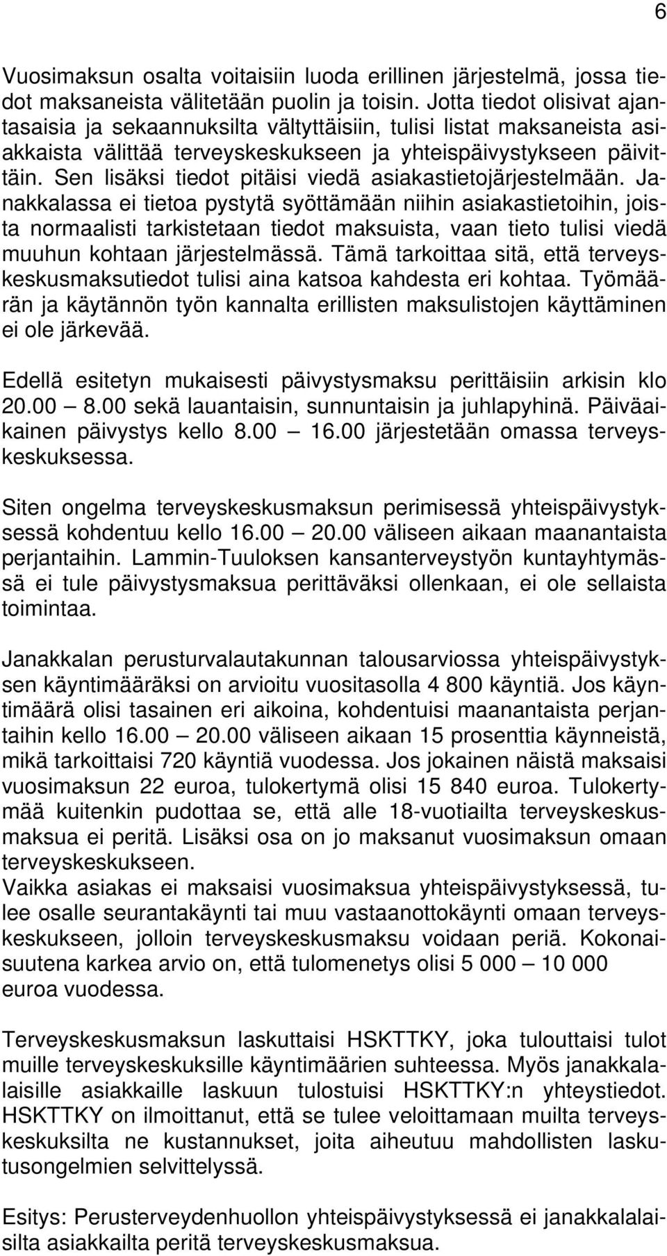 Sen lisäksi tiedot pitäisi viedä asiakastietojärjestelmään.