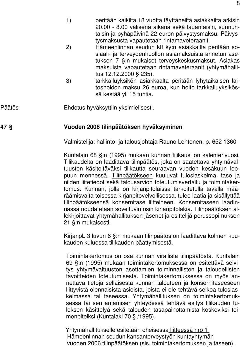 Asiakas maksuista vapautetaan rintamaveteraanit (yhtymähallitus 12.12.2000 235).