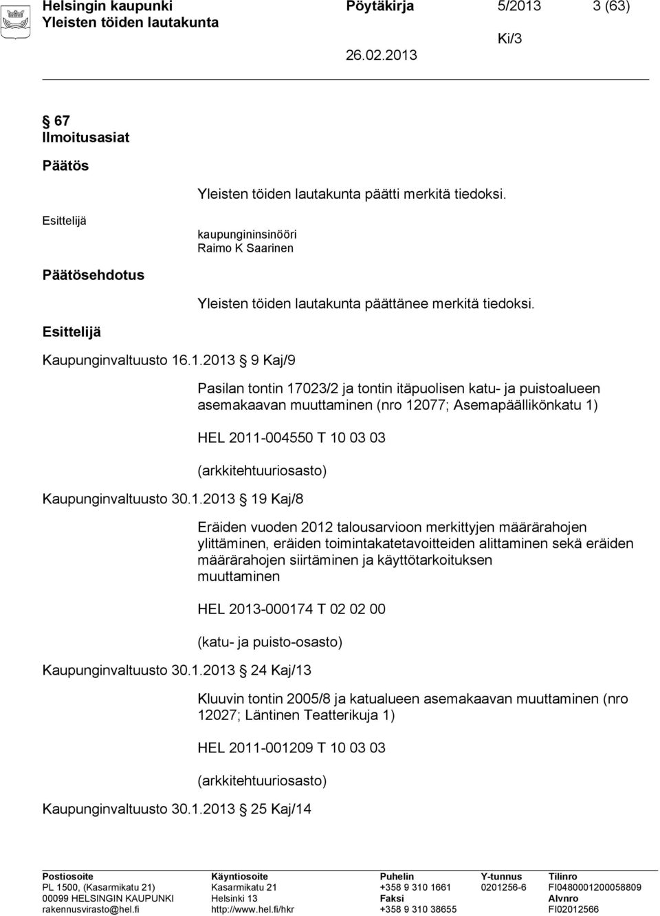 .1.2013 9 Kaj/9 Pasilan tontin 17023/2 ja tontin itäpuolisen katu- ja puistoalueen asemakaavan muuttaminen (nro 12077; Asemapäällikönkatu 1) HEL 2011-004550 T 10 03 03 (arkkitehtuuriosasto)